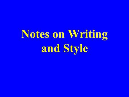 Notes on Writing and Style. Styles Verbose or cryptic, flowery or plain, poetic or literal Conventions important – reduce the effort required from readers.