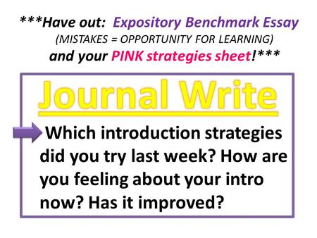 ***Have out: Expository Benchmark Essay (MISTAKES = OPPORTUNITY FOR LEARNING) and your PINK strategies sheet!*** – Which introduction strategies did you.