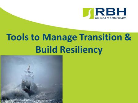 Tools to Manage Transition & Build Resiliency. Why This Topic, and Why Now? Change happens at an accelerated pace, in our country, our communities and.