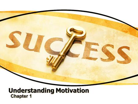 Understanding Motivation Chapter 1. What are the behaviors and attitudes of an “A” student? 1.List three important behaviors that an “A” student would.