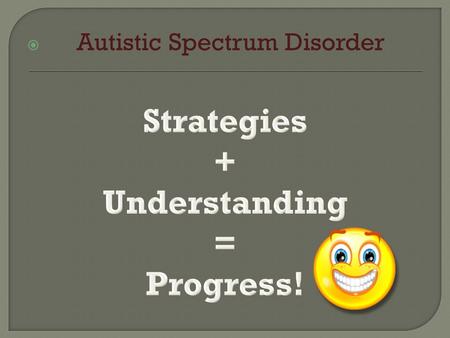  Autistic Spectrum Disorder.  The workstation should, ideally, be set against the wall so the child is facing the wall. This is to minimise distractions.
