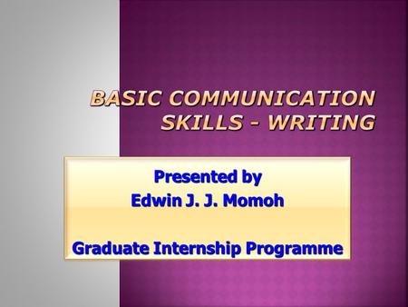 Presented by Edwin J. J. Momoh Graduate Internship Programme Presented by Edwin J. J. Momoh Graduate Internship Programme.