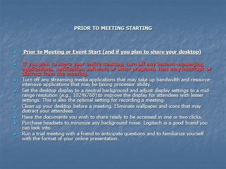 PRIOR TO MEETING STARTING Prior to Meeting or Event Start (and if you plan to share your desktop) Prior to Meeting or Event Start (and if you plan to share.