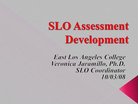 The goal of the Student Learning Outcomes (SLO) process at East Los Angeles College is to develop and implement innovative and effective assessments of.