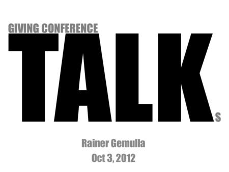 TALK S Rainer Gemulla Oct 3, 2012 GIVING CONFERENCE.