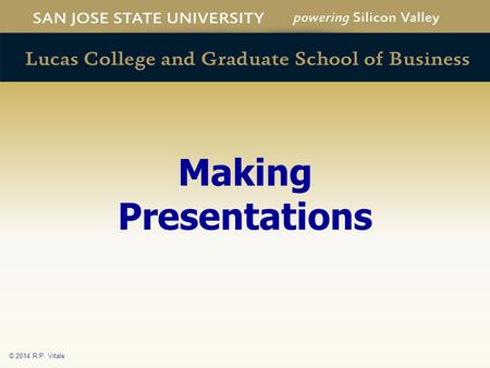 © 2014 R.P. Vitale Making Presentations. © 2014 R.P. Vitale Context “Set the Room” Audience as client/customer Persuade Inform.