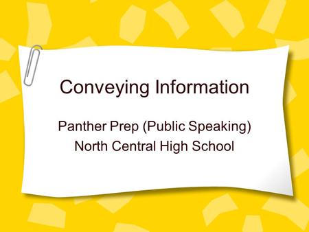 Conveying Information Panther Prep (Public Speaking) North Central High School.