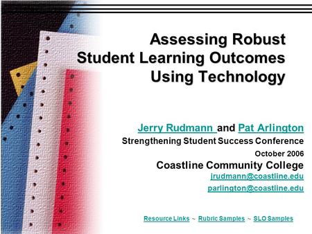 Assessing Robust Student Learning Outcomes Using Technology Jerry Rudmann Jerry Rudmann and Pat Arlington Strengthening Student Success Conference October.