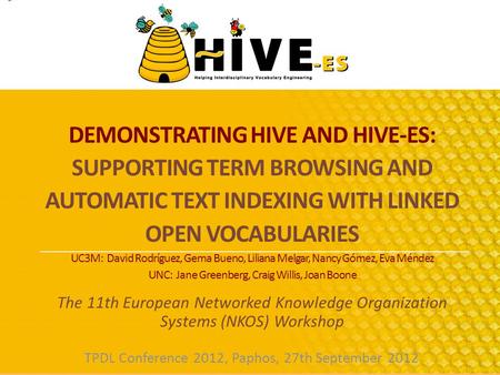 DEMONSTRATING HIVE AND HIVE-ES: SUPPORTING TERM BROWSING AND AUTOMATIC TEXT INDEXING WITH LINKED OPEN VOCABULARIES UC3M: David Rodríguez, Gema Bueno, Liliana.