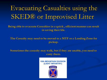 Evacuating Casualties using the SKED® or Improvised Litter