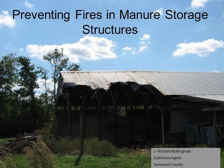 Preventing Fires in Manure Storage Structures J. Richard Nottingham Extension Agent Somerset County.
