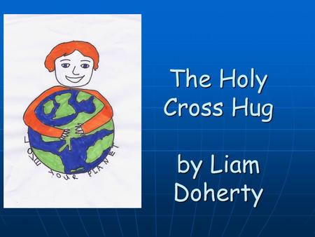 The Holy Cross Hug by Liam Doherty. Plastic bags – did you know? Most plastic bags are only used for 5 minutes but Most plastic bags are only used for.