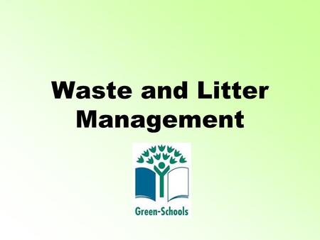 Waste and Litter Management. Litter Each class helps keep our school grounds litter free. We have a litter rota posted on our Green Schools Notice Board.