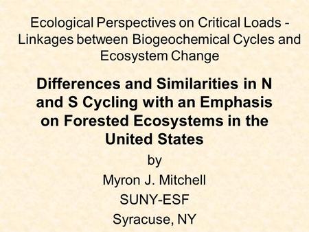 Ecological Perspectives on Critical Loads - Linkages between Biogeochemical Cycles and Ecosystem Change Differences and Similarities in N and S Cycling.