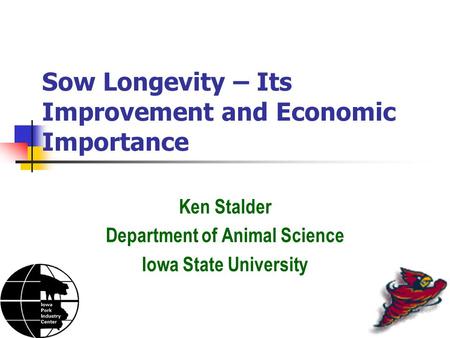 Sow Longevity – Its Improvement and Economic Importance Ken Stalder Department of Animal Science Iowa State University.