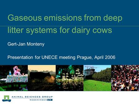 Gaseous emissions from deep litter systems for dairy cows Gert-Jan Monteny Presentation for UNECE meeting Prague, April 2006.