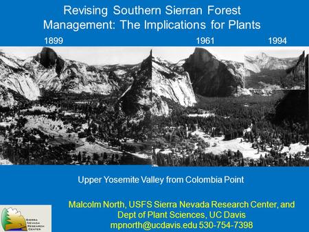 Revising Southern Sierran Forest Management: The Implications for Plants Malcolm North, USFS Sierra Nevada Research Center, and Dept of Plant Sciences,