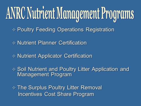  Poultry Feeding Operations Registration  Nutrient Planner Certification  Nutrient Applicator Certification  Soil Nutrient and Poultry Litter Application.