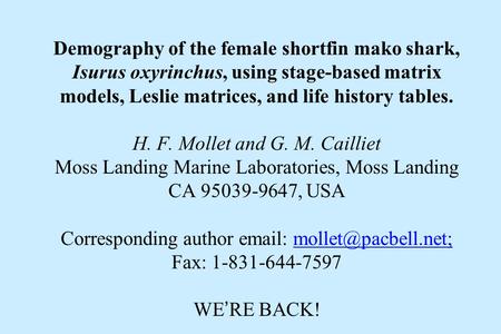 Demography of the female shortfin mako shark, Isurus oxyrinchus, using stage-based matrix models, Leslie matrices, and life history tables. H. F. Mollet.