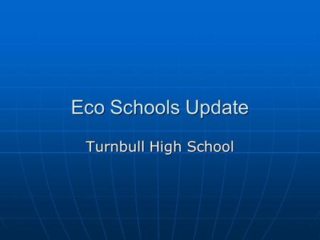 Eco Schools Update Turnbull High School. What is Eco Schools? Eco Schools is a programme for promoting environmental awareness in a way which links to.