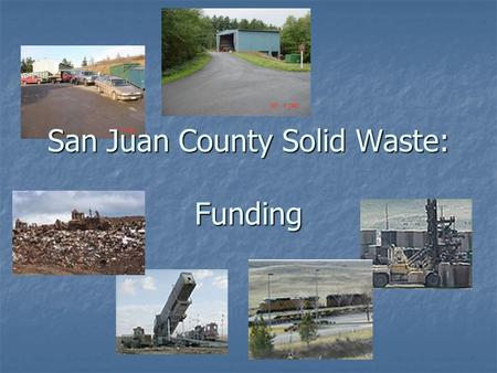 San Juan County Solid Waste: Funding. Solid Waste Funding Current Solid Waste Revenue Current Solid Waste Revenue Rate Structure used to collect revenue.
