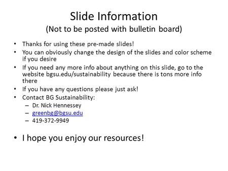 Slide Information (Not to be posted with bulletin board) Thanks for using these pre-made slides! You can obviously change the design of the slides and.