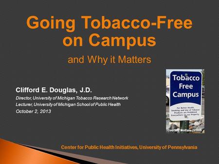 Clifford E. Douglas, J.D. Director, University of Michigan Tobacco Research Network Lecturer, University of Michigan School of Public Health October 2,
