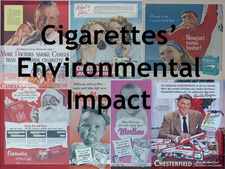 Cigarettes’ Environmental Impact. Overview Main Focus: CO 2 emissions Global Impact My Impact Furthering the study: other means of impact Production Litter.