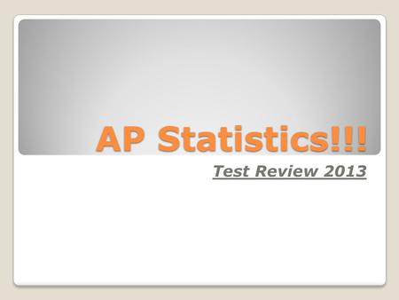 AP Statistics!!! Test Review 2013.