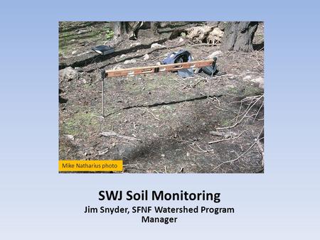 SWJ Soil Monitoring Jim Snyder, SFNF Watershed Program Manager Mike Natharius photo.