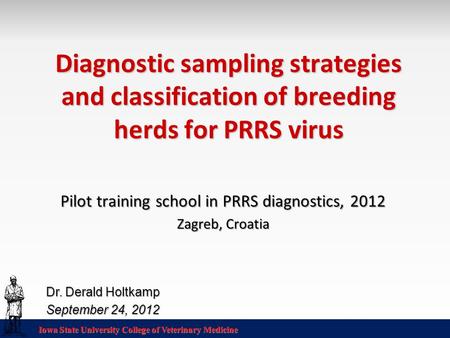 Iowa State University College of Veterinary Medicine Diagnostic sampling strategies and classification of breeding herds for PRRS virus Pilot training.