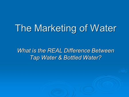 The Marketing of Water What is the REAL Difference Between Tap Water & Bottled Water?