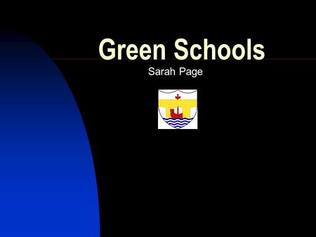 Green Schools Sarah Page. What are Green Schools? Schools that teach about sustainability Schools that operate on sustainable principles.