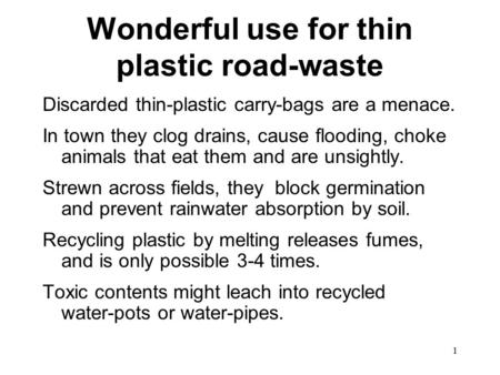 1 Wonderful use for thin plastic road-waste Discarded thin-plastic carry-bags are a menace. In town they clog drains, cause flooding, choke animals that.
