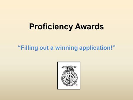 Proficiency Awards “Filling out a winning application!”
