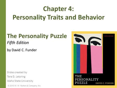 © 2010 W. W. Norton & Company, Inc. The Personality Puzzle Fifth Edition by David C. Funder Chapter 4: Personality Traits and Behavior Slides created by.