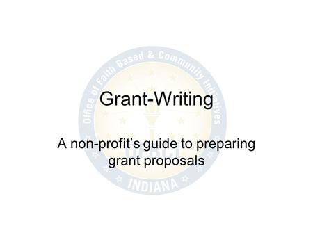 Grant-Writing A non-profit’s guide to preparing grant proposals.