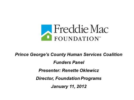 Prince George’s County Human Services Coalition Funders Panel Presenter: Renette Oklewicz Director, Foundation Programs January 11, 2012.