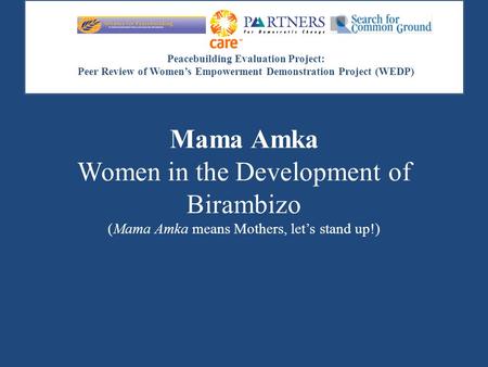 Peacebuilding Evaluation Project: Peer Review of Women’s Empowerment Demonstration Project (WEDP) Mama Amka Women in the Development of Birambizo (Mama.