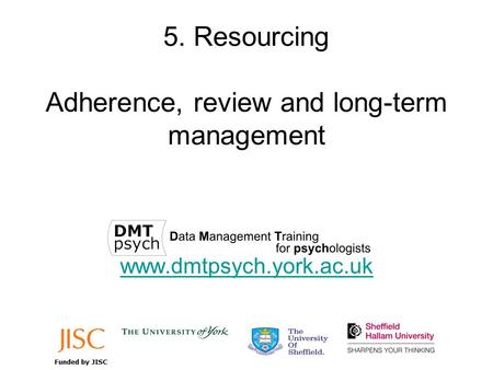 5. Resourcing Adherence, review and long-term management www.dmtpsych.york.ac.uk.