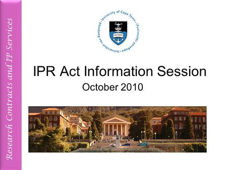 Research Contracts and IP Services IPR Act Information Session October 2010.