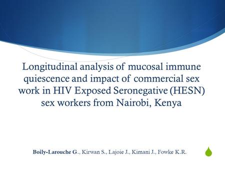  Longitudinal analysis of mucosal immune quiescence and impact of commercial sex work in HIV Exposed Seronegative (HESN) sex workers from Nairobi, Kenya.