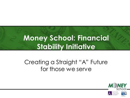 Money School: Financial Stability Initiative Creating a Straight “A” Future for those we serve.