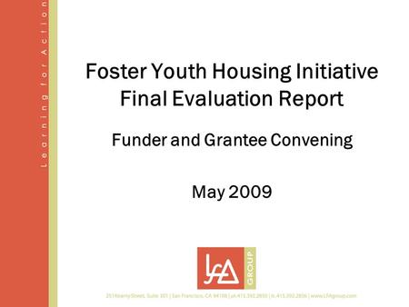 Foster Youth Housing Initiative Final Evaluation Report Funder and Grantee Convening May 2009.
