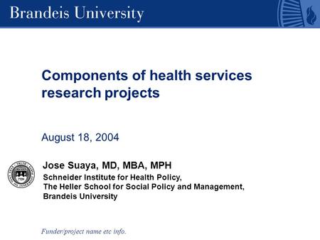 Schneider Institute for Health Policy, The Heller School for Social Policy and Management, Brandeis University Components of health services research projects.