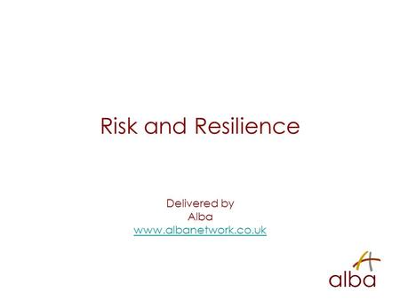 Risk and Resilience Delivered by Alba www.albanetwork.co.uk.