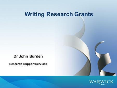 Writing Research Grants Dr John Burden Research Support Services.