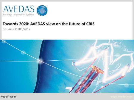 Www.avedas.com Towards 2020: AVEDAS view on the future of CRIS Brussels 11/09/2012 Rudolf Weiss.