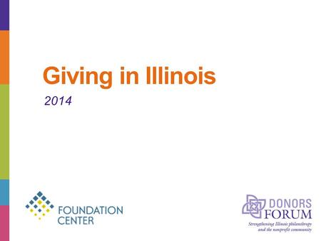 Giving in Illinois 2014. About Donors Forum As the state association of grantmakers, nonprofits, and their advisors, Donors Forum understands what organizations.