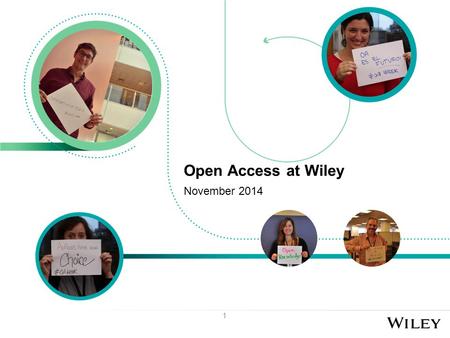 1 Open Access at Wiley November 2014. What Libraries Care About In an open access world Fee management Reporting Funder compliance Archiving Not paying.